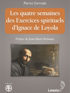 P. Pierre Gervais sj, Les quatre semaines des Exercices spirituels d’Ignace de Loyola, Editions Lessius, 2017