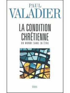 Paul VALADIER s.j., La condition chrétienne. Du monde sans en être, Seuil, Paris, 2003