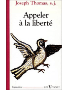 Joseph THOMAS s.j., Appeler à la liberté. L’enjeu de toute éducation, Vie Chrétienne, Paris, 1995.