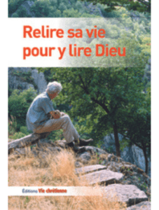 « Relire sa vie pour y lire Dieu », Vie Chré- tienne, n° 354, 1995